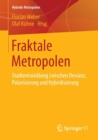 Image for Fraktale Metropolen : Stadtentwicklung zwischen Devianz, Polarisierung und Hybridisierung