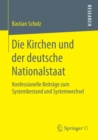 Image for Die Kirchen und der deutsche Nationalstaat: Konfessionelle Beitrage zum Systembestand und Systemwechsel