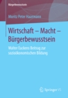 Image for Wirtschaft - Macht - Burgerbewusstsein: Walter Euckens Beitrag zur soziookonomischen Bildung