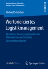 Image for Wertorientiertes Logistikmanagement: Modell zur Bewertung logistischer Manahmen aus Sicht des Unternehmenswerts