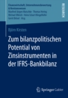 Image for Zum bilanzpolitischen Potential von Zinsinstrumenten in der IFRS-Bankbilanz