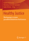 Image for Healthy Justice: Uberlegungen zu einem gesundheitsforderlichen Rechtswesen