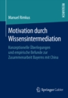 Image for Motivation durch Wissensintermediation: Konzeptionelle Uberlegungen und empirische Befunde zur Zusammenarbeit Bayerns mit China