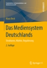Image for Das Mediensystem Deutschlands: Strukturen, Markte, Regulierung