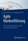 Image for Agile Markenfuhrung : Wie Sie Ihre Marke stark machen fur dynamische Markte