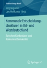 Image for Kommunale Entscheidungsstrukturen in Ost- und Westdeutschland: Zwischen Konkordanz- und Konkurrenzdemokratie