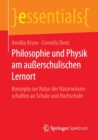 Image for Philosophie und Physik am außerschulischen Lernort : Konzepte zur Natur der Naturwissenschaften an Schule und Hochschule