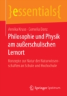 Image for Philosophie und Physik am auerschulischen Lernort: Konzepte zur Natur der Naturwissenschaften an Schule und Hochschule
