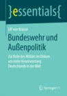Image for Bundeswehr und Auenpolitik: Zur Rolle des Militars im Diskurs um mehr Verantwortung Deutschlands in der Welt