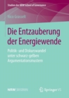Image for Die Entzauberung der Energiewende : Politik- und Diskurswandel unter schwarz-gelben Argumentationsmustern