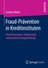 Image for Fraud-Pravention in Kreditinstituten: Ursachenanalyse, Regulierung und praktische Ausgestaltung