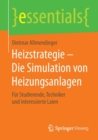 Image for Heizstrategie – Die Simulation von Heizungsanlagen : Fur Studierende, Techniker und interessierte Laien