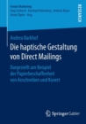 Image for Die haptische Gestaltung von Direct Mailings : Dargestellt am Beispiel der Papierbeschaffenheit von Anschreiben und Kuvert