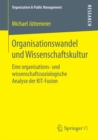 Image for Organisationswandel und Wissenschaftskultur: Eine organisations- und wissenschaftssoziologische Analyse der KIT-Fusion