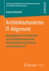 Image for Architekturbasiertes IT-Alignment: Bezugsrahmen und Framework zur mehrdimensionalen und kontinuierlichen Ausrichtung von Geschaft und IT