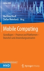 Image for Mobile Computing : Grundlagen – Prozesse und Plattformen – Branchen und Anwendungsszenarien