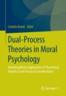 Image for Dual-process theories in moral psychology  : interdisciplinary approaches to theoretical, empirical and practical considerations