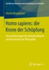 Image for Homo sapiens: die Krone der Schopfung: Herausforderungen der Evolutionstheorie und die Antwort der Philosophie
