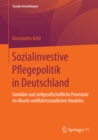 Image for Sozialinvestive Pflegepolitik in Deutschland: Familiare und zivilgesellschaftliche Potenziale im Abseits wohlfahrtsstaatlichen Handelns