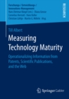 Image for Measuring Technology Maturity: Operationalizing Information from Patents, Scientific Publications, and the Web