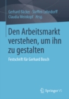 Image for Den Arbeitsmarkt verstehen, um ihn zu gestalten: Festschrift fur Gerhard Bosch