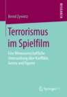 Image for Terrorismus im Spielfilm: Eine filmwissenschaftliche Untersuchung uber Konflikte, Genres und Figuren