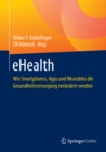 Image for eHealth: Wie Smartphones, Apps und Wearables die Gesundheitsversorgung verandern werden