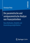 Image for Die parametrische und semiparametrische Analyse von Finanzzeitreihen : Neue Methoden, Modelle und Anwendungsmoglichkeiten