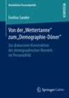 Image for Von der „Wettertanne&quot; zum „Demographie-Doner&quot;: Zur diskursiven Konstruktion des demographischen Wandels im Personalfeld