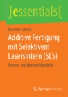 Image for Additive Fertigung mit Selektivem Lasersintern (SLS): Prozess- und Werkstoffuberblick