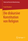 Image for Die diskursive Konstitution von Religion
