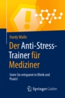 Image for Der Anti-Stress-Trainer fur Mediziner: Seien Sie entspannt in Klinik und Praxis!