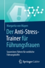 Image for Der Anti-Stress-Trainer fur Fuhrungsfrauen : Souveranes Fuhren fur weibliche Fuhrungskrafte