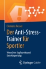 Image for Der Anti-Stress-Trainer fur Sportler : Wenn Dein Kopf streikt und Dein Korper folgt