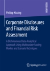 Image for Corporate Disclosures and Financial Risk Assessment: A Dichotomous Data-Analytical Approach Using Multivariate Scoring Models and Scenario Techniques
