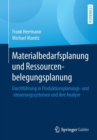 Image for Materialbedarfsplanung und Ressourcenbelegungsplanung : Durchfuhrung in Produktionsplanungs- und -steuerungssystemen und ihre Analyse