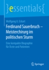 Image for Ferdinand Sauerbruch - Meisterchirurg im politischen Sturm: Eine kompakte Biographie fur Arzte und Patienten