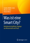 Image for Was ist eine Smart City?: Betriebswirtschaftliche Zugange aus Wissenschaft und Praxis