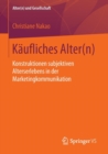 Image for Kaufliches Alter(n) : Konstruktionen subjektiven Alterserlebens in der Marketingkommunikation