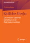 Image for Kaufliches Alter(n): Konstruktionen subjektiven Alterserlebens in der Marketingkommunikation