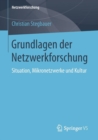 Image for Grundlagen der Netzwerkforschung : Situation, Mikronetzwerke und Kultur