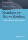 Image for Grundlagen der Netzwerkforschung: Situation, Mikronetzwerke und Kultur