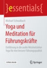 Image for Yoga und Meditation fur Fuhrungskrafte : Einfuhrung in die uralte Weisheitslehre Yoga fur eine bessere Fuhrungsqualitat