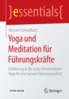 Image for Yoga und Meditation fur Fuhrungskrafte: Einfuhrung in die uralte Weisheitslehre Yoga fur eine bessere Fuhrungsqualitat