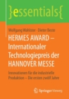 Image for HERMES AWARD – Internationaler Technologiepreis der HANNOVER MESSE : Innovationen fur die industrielle Produktion – Die ersten zwolf Jahre
