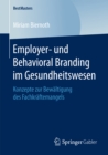 Image for Employer- und Behavioral Branding im Gesundheitswesen: Konzepte zur Bewaltigung des Fachkraftemangels