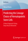 Image for Predicting the Lineage Choice of Hematopoietic Stem Cells: A Novel Approach Using Deep Neural Networks