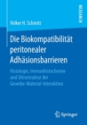 Image for Die Biokompatibilitat peritonealer Adhasionsbarrieren : Histologie, Immunhistochemie und Ultrastruktur der Gewebe-Material-Interaktion