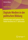 Image for Digitale Medien in der politischen Bildung: Anforderungen und Zugange an das Politik-Verstehen im 21. Jahrhundert