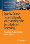 Image for Sport &amp; Gender - (inter)nationale sportsoziologische Geschlechterforschung: Theoretische Ansatze, Praktiken und Perspektiven